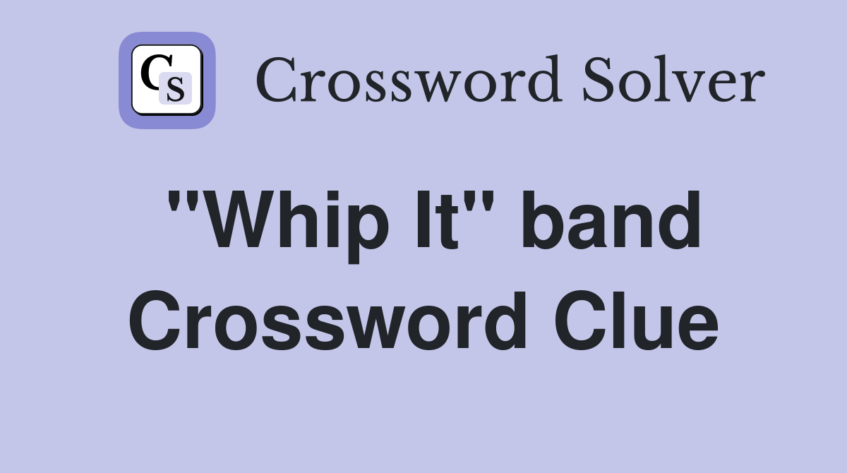"Whip It" band Crossword Clue Answers Crossword Solver